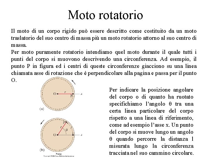 Moto rotatorio Il moto di un corpo rigido può essere descritto come costituito da