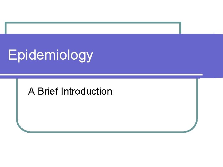 Epidemiology A Brief Introduction 