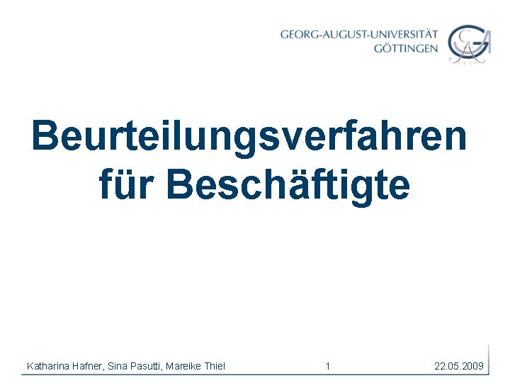 Beurteilungsverfahren für Beschäftigte Katharina Hafner, Sina Pasutti, Mareike Thiel 1 22. 05. 2009 