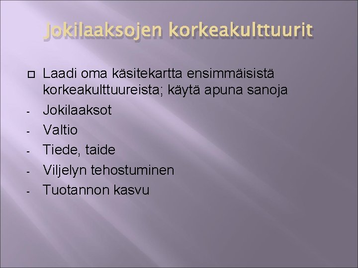 Jokilaaksojen korkeakulttuurit - Laadi oma käsitekartta ensimmäisistä korkeakulttuureista; käytä apuna sanoja Jokilaaksot Valtio Tiede,