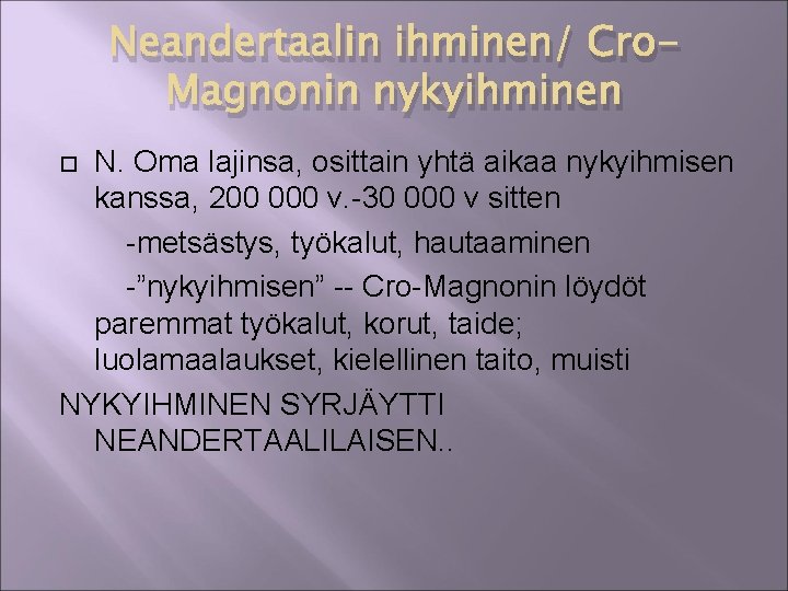 Neandertaalin ihminen/ Cro. Magnonin nykyihminen N. Oma lajinsa, osittain yhtä aikaa nykyihmisen kanssa, 200