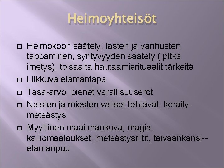 Heimoyhteisöt Heimokoon säätely; lasten ja vanhusten tappaminen, syntyvyyden säätely ( pitkä imetys), toisaalta hautaamisrituaalit