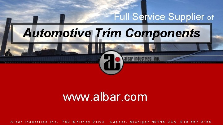 Full Service Supplier of Automotive Trim Components www. albar. com Albar Industries Inc. 780