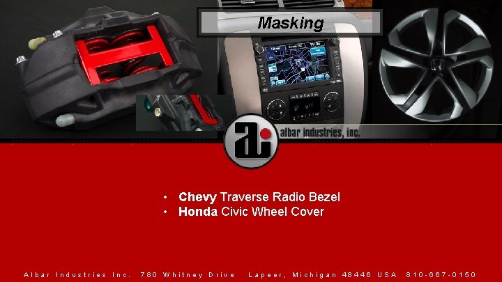 Masking • Chevy Traverse Radio Bezel • Honda Civic Wheel Cover Albar Industries Inc.