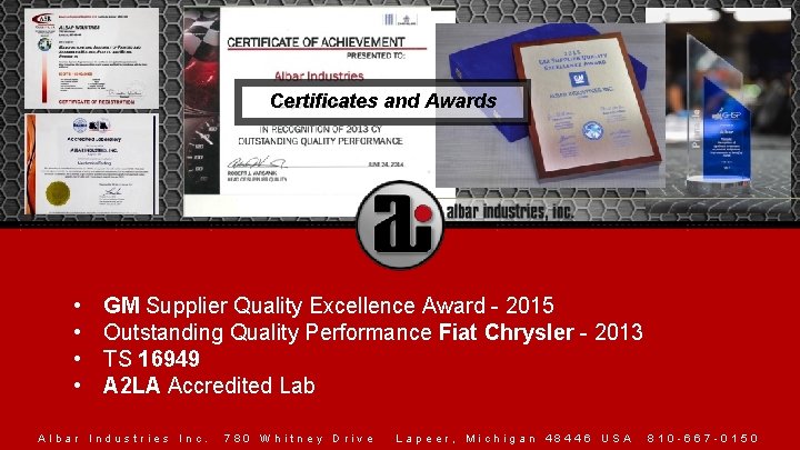 Certificates and Awards • • GM Supplier Quality Excellence Award - 2015 Outstanding Quality