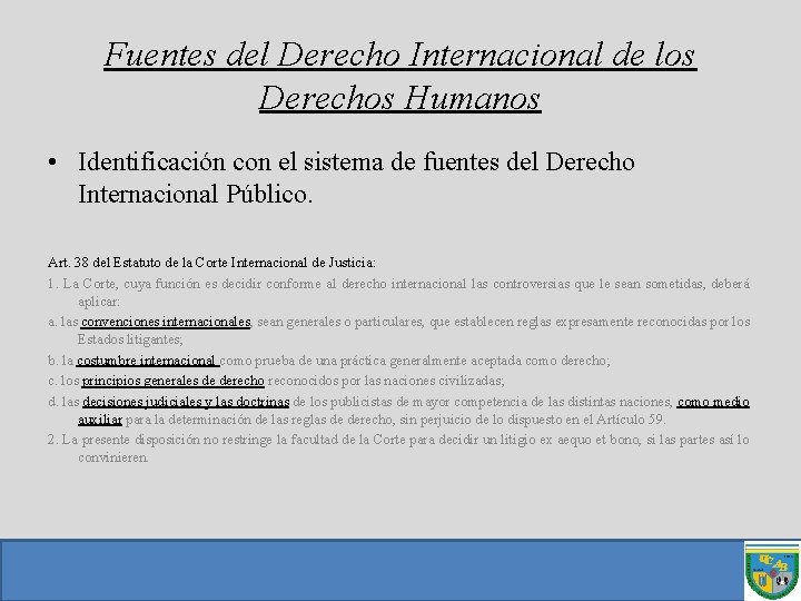 Fuentes del Derecho Internacional de los Derechos Humanos • Identificación con el sistema de Fuentes del Derecho Internacional de los Derechos Humanos • Identificación con el sistema de