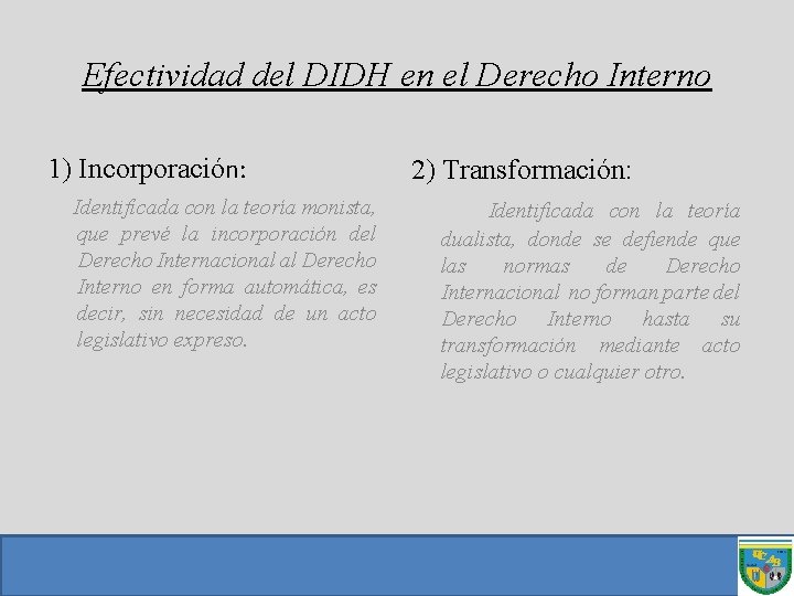 Efectividad del DIDH en el Derecho Interno 1) Incorporación: Identificada con la teoría monista,