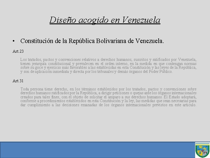 Diseño acogido en Venezuela • Constitución de la República Bolivariana de Venezuela. Art. 23