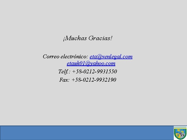 ¡Muchas Gracias! Correo electrónico: eta@venlegal. com etauk 01@yahoo. com Telf. : +58 -0212 -9931550