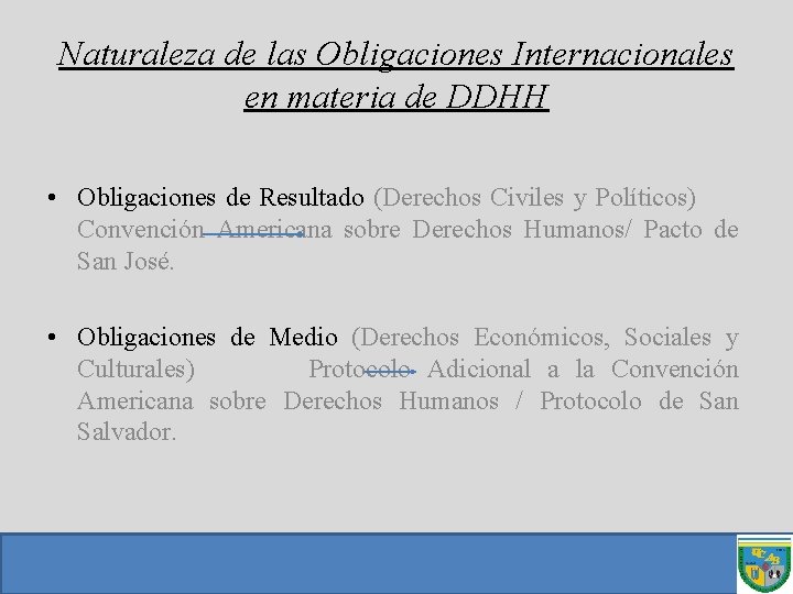 Naturaleza de las Obligaciones Internacionales en materia de DDHH • Obligaciones de Resultado (Derechos