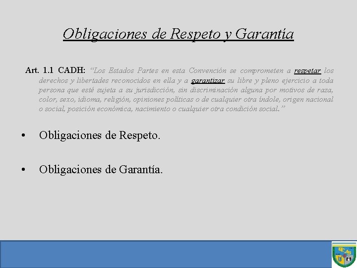 Obligaciones de Respeto y Garantía Art. 1. 1 CADH: “Los Estados Partes en esta