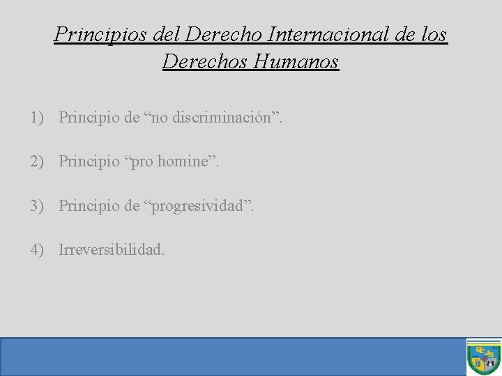 Principios del Derecho Internacional de los Derechos Humanos 1) Principio de “no discriminación”. 2)