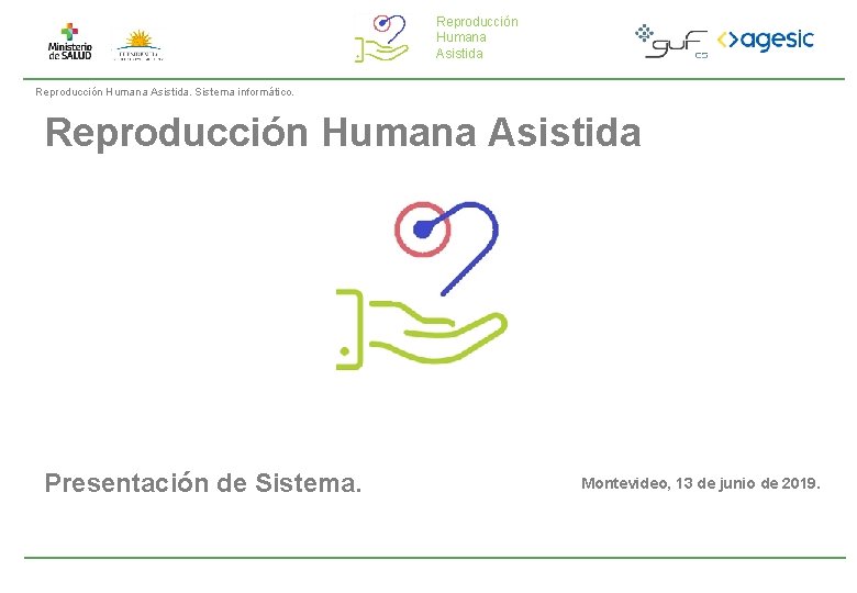 Reproducción Humana Asistida. Sistema informático. Reproducción Humana Asistida Presentación de Sistema. Montevideo, 13 de