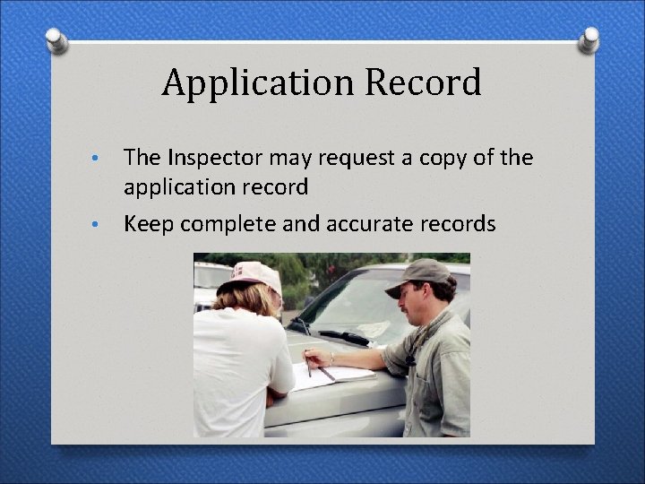 Application Record The Inspector may request a copy of the application record • Keep Application Record The Inspector may request a copy of the application record • Keep