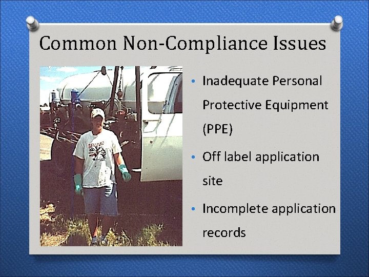 Common Non-Compliance Issues • Inadequate Personal Protective Equipment (PPE) • Off label application site