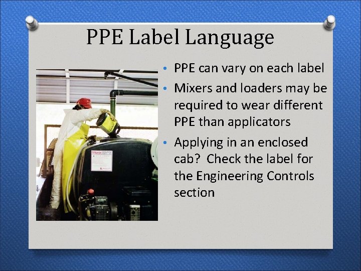 PPE Label Language • PPE can vary on each label • Mixers and loaders