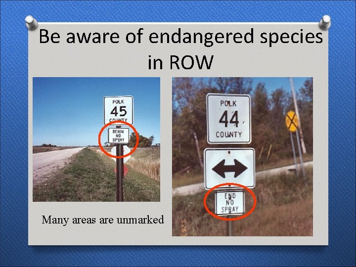 Be aware of endangered species in ROW Many areas are unmarked 