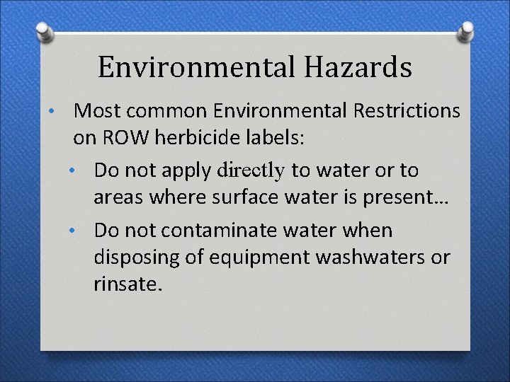 Environmental Hazards • Most common Environmental Restrictions on ROW herbicide labels: • Do not Environmental Hazards • Most common Environmental Restrictions on ROW herbicide labels: • Do not