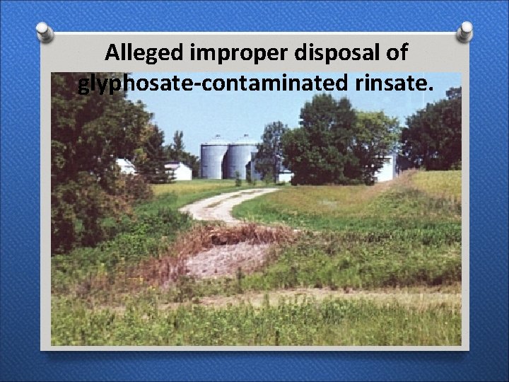 Alleged improper disposal of glyphosate-contaminated rinsate. 