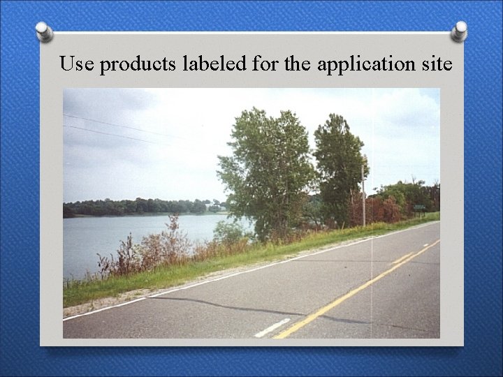 Use products labeled for the application site 