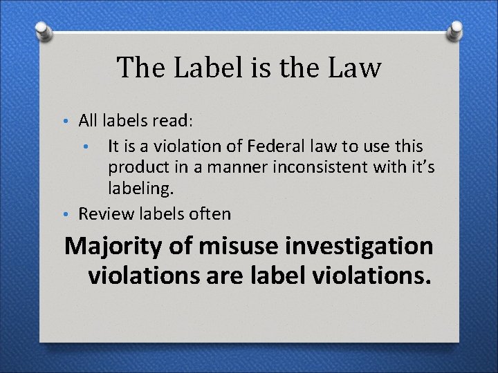 The Label is the Law • All labels read: It is a violation of