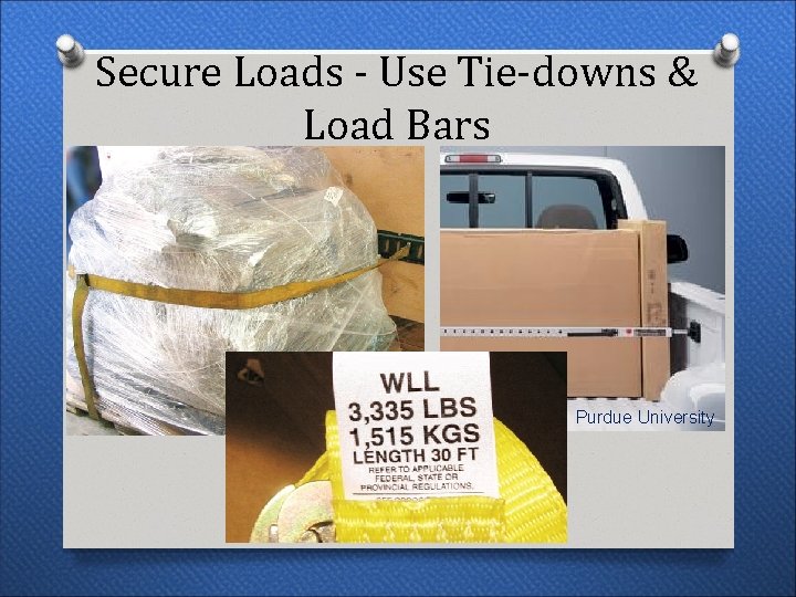 Secure Loads - Use Tie-downs & Load Bars Purdue University Secure Loads - Use Tie-downs & Load Bars Purdue University