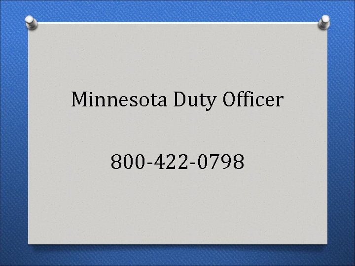 Minnesota Duty Officer 800 -422 -0798 