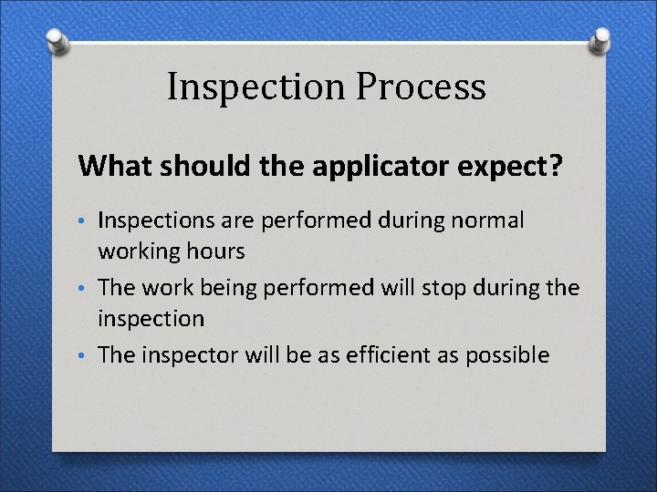 Inspection Process What should the applicator expect? • Inspections are performed during normal working Inspection Process What should the applicator expect? • Inspections are performed during normal working