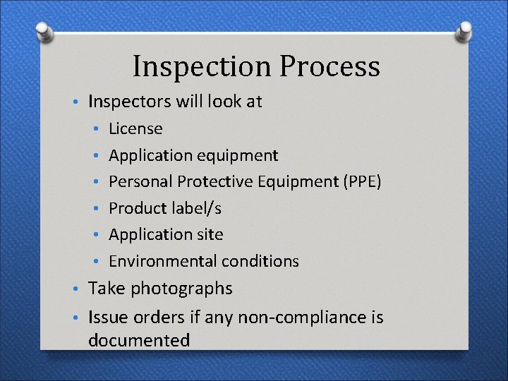 Inspection Process • Inspectors will look at • License • Application equipment • Personal