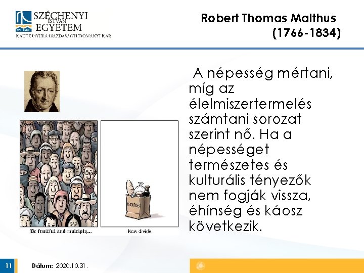 Robert Thomas Malthus (1766 -1834) A népesség mértani, míg az élelmiszertermelés számtani sorozat szerint Robert Thomas Malthus (1766 -1834) A népesség mértani, míg az élelmiszertermelés számtani sorozat szerint