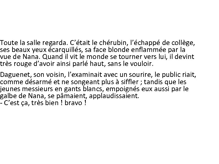 Toute la salle regarda. C’était le chérubin, l’échappé de collège, ses beaux yeux écarquillés, Toute la salle regarda. C’était le chérubin, l’échappé de collège, ses beaux yeux écarquillés,