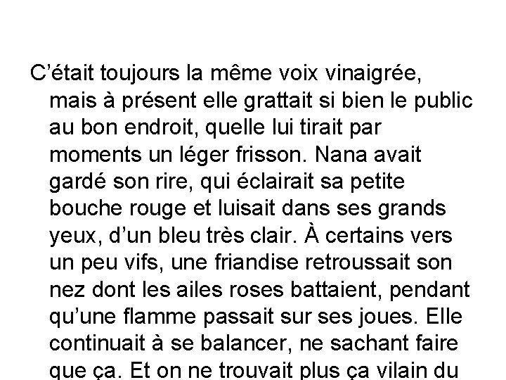 C’était toujours la même voix vinaigrée, mais à présent elle grattait si bien le C’était toujours la même voix vinaigrée, mais à présent elle grattait si bien le