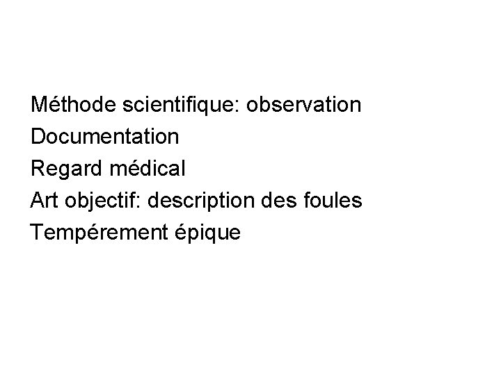 Méthode scientifique: observation Documentation Regard médical Art objectif: description des foules Tempérement épique Méthode scientifique: observation Documentation Regard médical Art objectif: description des foules Tempérement épique