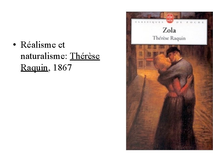 • Réalisme et naturalisme: Thérèse Raquin, 1867 • Réalisme et naturalisme: Thérèse Raquin, 1867