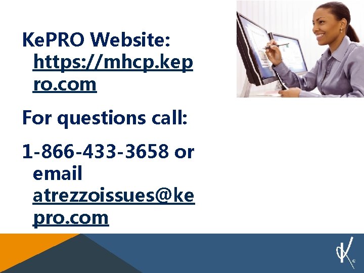 Ke. PRO Website: https: //mhcp. kep ro. com For questions call: 1 -866 -433