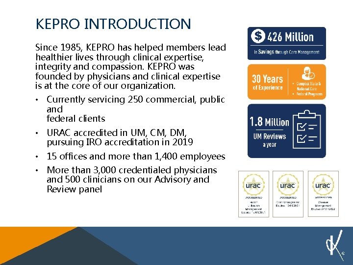 KEPRO INTRODUCTION Since 1985, KEPRO has helped members lead healthier lives through clinical expertise,