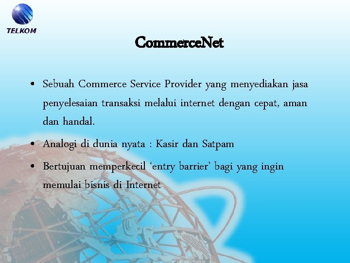 Commerce. Net • Sebuah Commerce Service Provider yang menyediakan jasa penyelesaian transaksi melalui internet