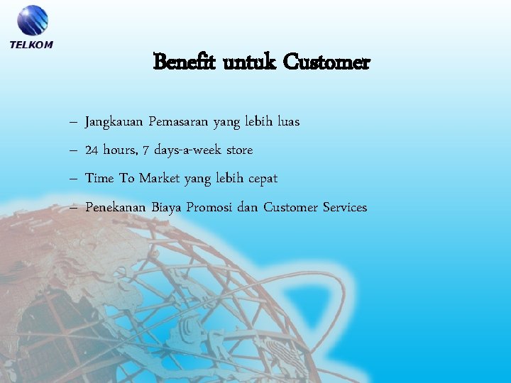 Benefit untuk Customer – – Jangkauan Pemasaran yang lebih luas 24 hours, 7 days-a-week