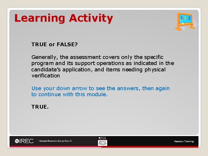 Learning Activity TRUE or FALSE? Generally, the assessment covers only the specific program and