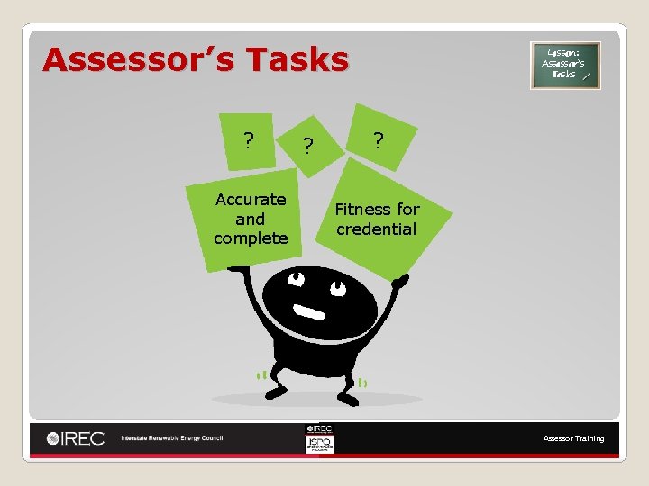 Assessor’s Tasks ? Accurate and complete ? Lesson: Assessor’s Tasks ? Fitness for credential