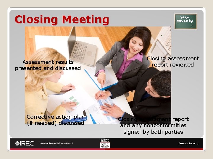 Closing Meeting Assessment results presented and discussed Corrective action plan (if needed) discussed Lesson: