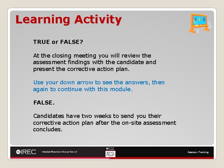 Learning Activity TRUE or FALSE? At the closing meeting you will review the assessment