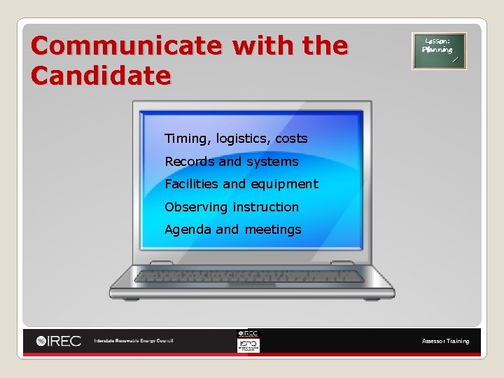 Communicate with the Candidate Lesson: Planning Timing, logistics, costs Records and systems Facilities and