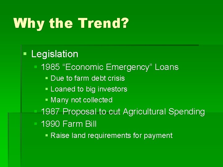 Why the Trend? § Legislation § 1985 “Economic Emergency” Loans § Due to farm Why the Trend? § Legislation § 1985 “Economic Emergency” Loans § Due to farm