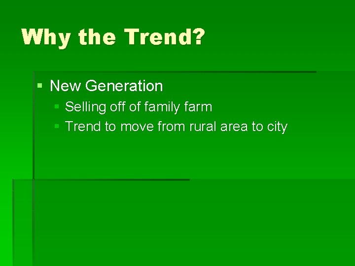 Why the Trend? § New Generation § Selling off of family farm § Trend Why the Trend? § New Generation § Selling off of family farm § Trend