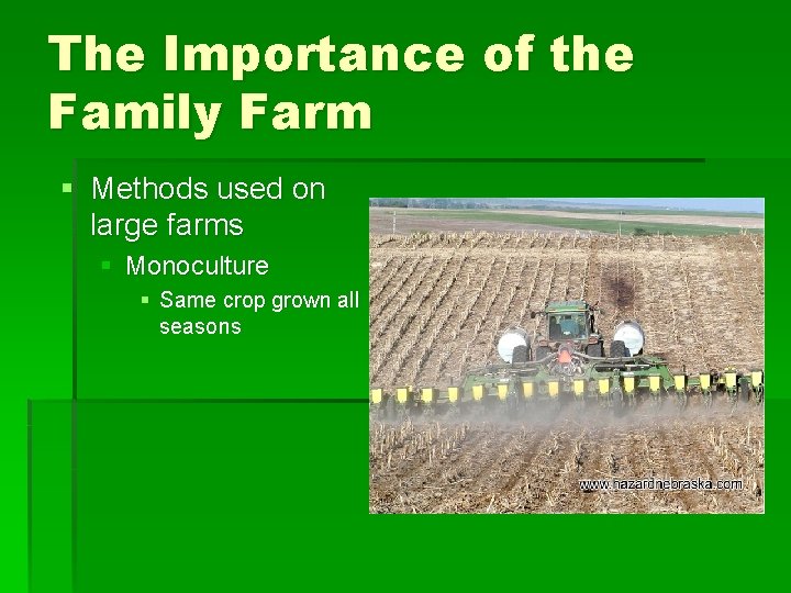 The Importance of the Family Farm § Methods used on large farms § Monoculture The Importance of the Family Farm § Methods used on large farms § Monoculture