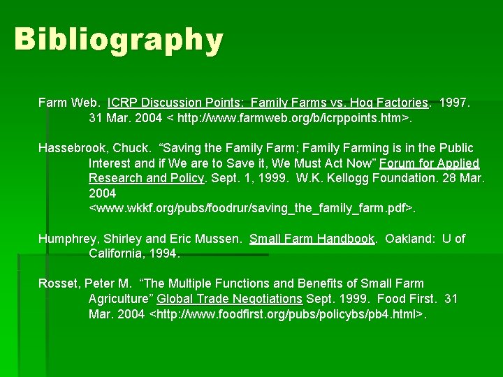 Bibliography Farm Web. ICRP Discussion Points: Family Farms vs. Hog Factories. 1997. 31 Mar. Bibliography Farm Web. ICRP Discussion Points: Family Farms vs. Hog Factories. 1997. 31 Mar.