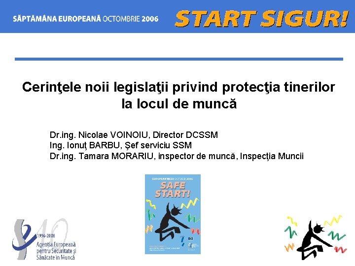 Cerinţele noii legislaţii privind protecţia tinerilor la locul de muncă Dr. ing. Nicolae VOINOIU,