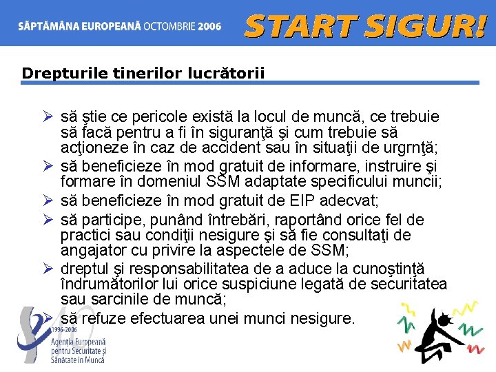 Drepturile tinerilor lucrătorii Ø să ştie ce pericole există la locul de muncă, ce