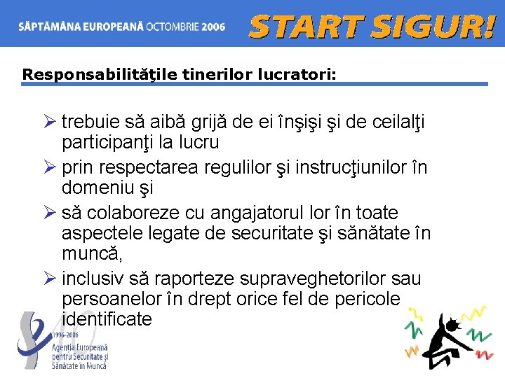 Responsabilităţile tinerilor lucratori: Ø trebuie să aibă grijă de ei înşişi şi de ceilalţi